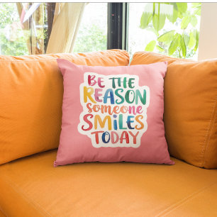 Coussin Soyez la raison pour laquelle quelqu'un sourit auj