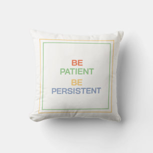 Coussin Soyez patient Soyez persistant : Trouvez confort e
