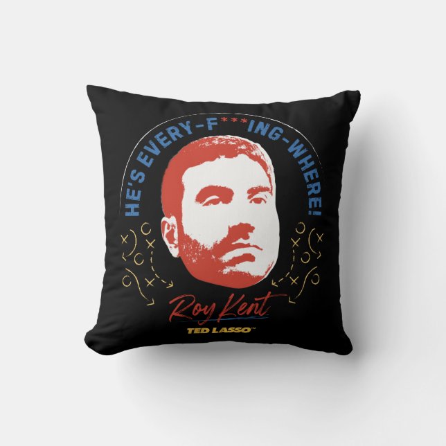 Coussin Ted Lasso | Roy Kent He's Every -- Where (Recto)