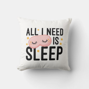 Coussin Tout Ce Dont J'Ai Besoin, C'Est De Dormir