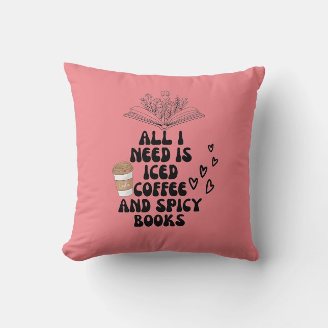 Coussin Tout ce dont j'ai besoin est du café glacé et des  (Recto)