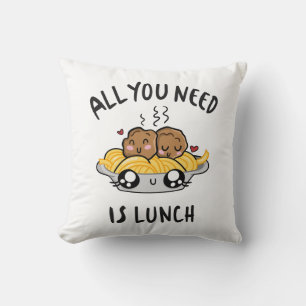 Coussin Tout ce dont vous avez besoin est le déjeuner