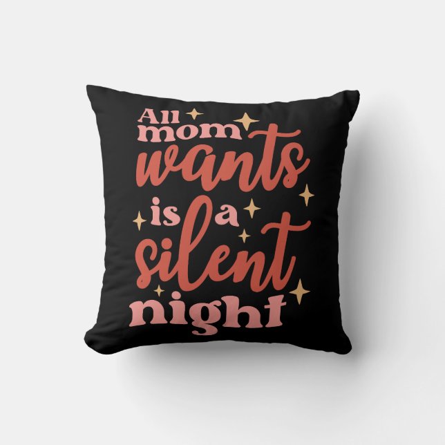 Coussin Tout Ce Que Maman Veut Est Une Nuit Silencieuse (Recto)