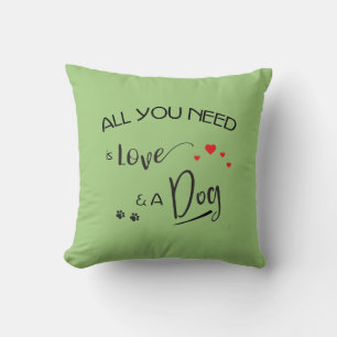 Coussin Tout ce qu'il vous faut, c'est l'Amour et un Chien