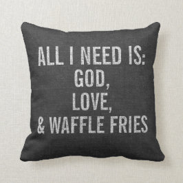 Coussin Tout que j'ai besoin est Dieu, amour, et fritures