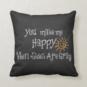 Coussin Tu Me Rends Heureux Quand Les Ciels Sont Gris