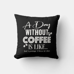 Coussin Une Journée Sans Café, C'Est Comme... Imprimer