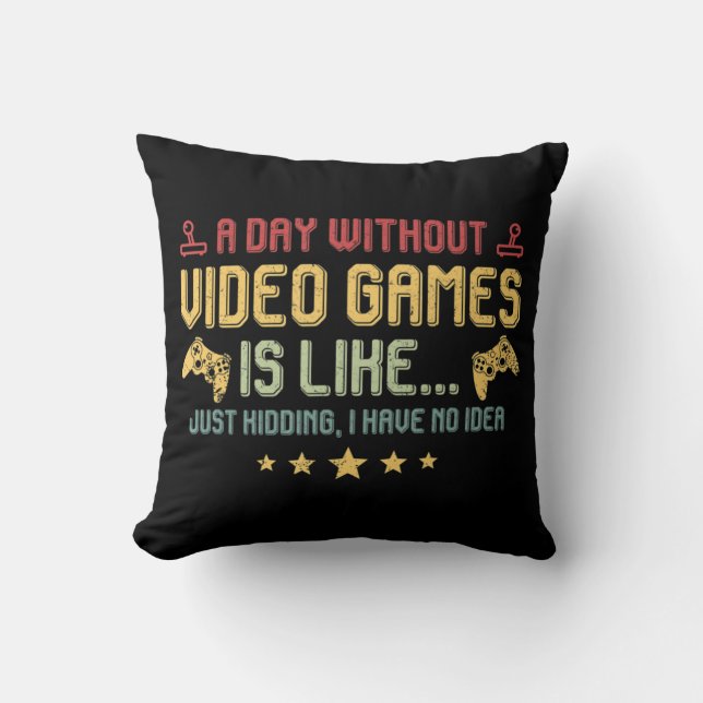 Coussin Une Journée Sans Jeux Vidéo Est Comme Un Joueur Vi (Recto)