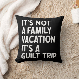 Coussin Vacances en famille C'est un voyage de culpabilité