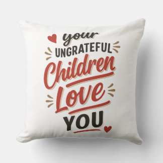 Coussin Vos enfants ingrats vous aiment Fête des Mères