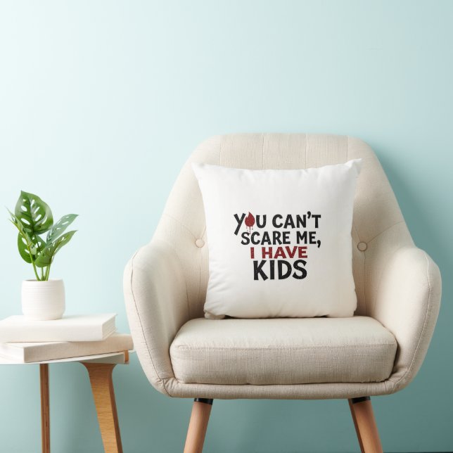 Coussin Vous ne pouvez pas me faire peur J'ai des enfants  (Chaise)