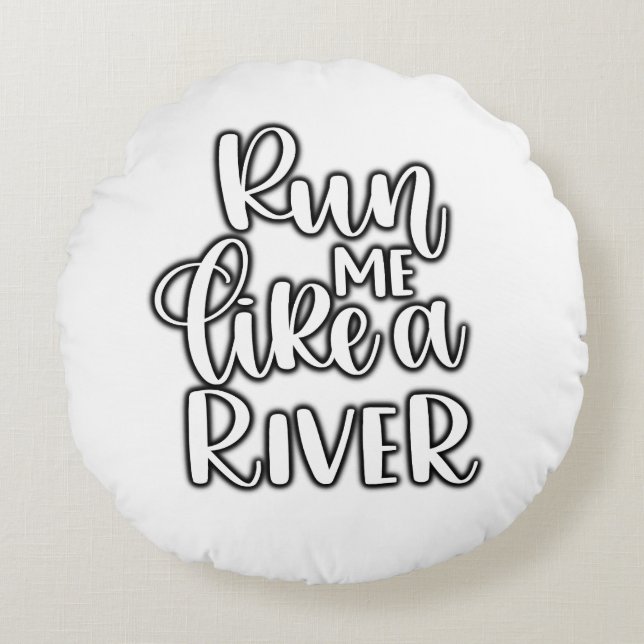 Coussins Ronds Cojín run me like a river (Devant)