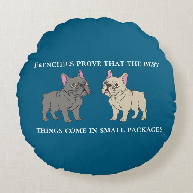 Coussins Ronds Frenchies prove that the best things (Devant)