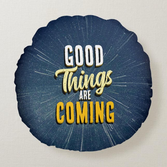Coussins Ronds Good Things are Coming (Devant)