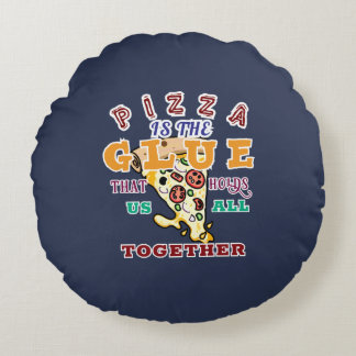Coussins Ronds La pizza est la colle qui nous tient tous ensemble