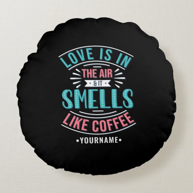 Coussins Ronds L'amour est dans l'air et ça sent le café (Devant)