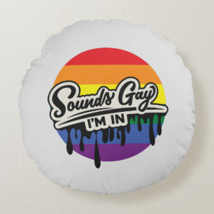 Coussins Ronds LGBTQ drôle   Sounds Gay, I'm In   Arc en ciel   F