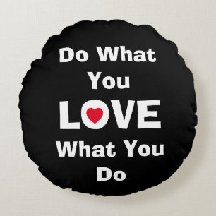 Coussins Ronds Love what you do what you love quotes typographiy