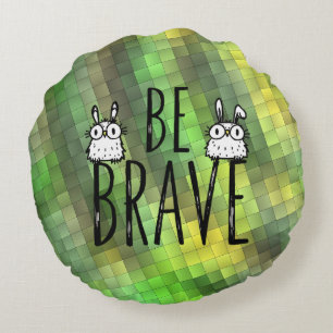 Coussins Ronds Soyez Brave
