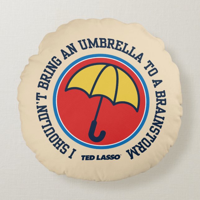 Coussins Ronds Ted Lasso | Shouldn't Bring Umbrella To Brainstorm (Devant)