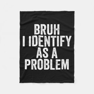 Couverture Polaire Bruh I Identify As A Problem Theme Design 