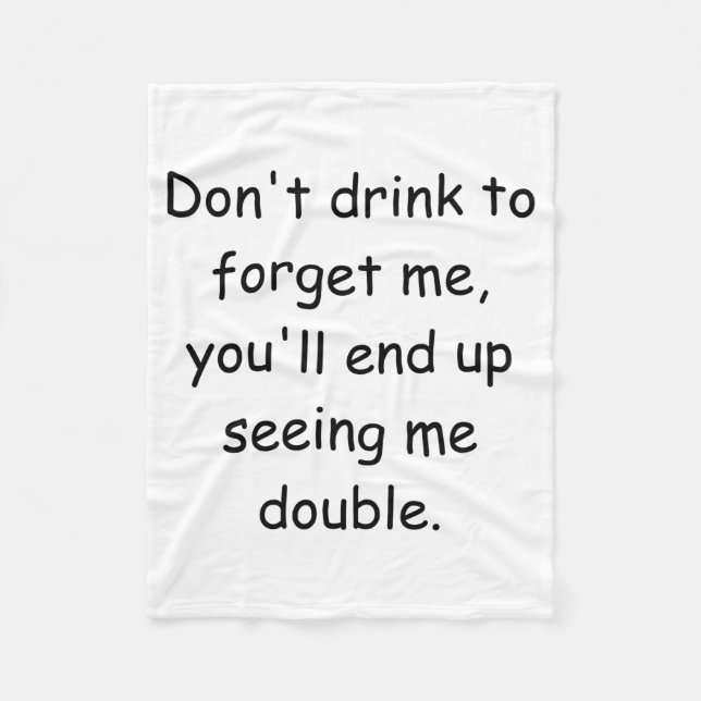 Couverture Polaire Dont Drink To Forget Me Youll End Up Seeing Me  (Devant)