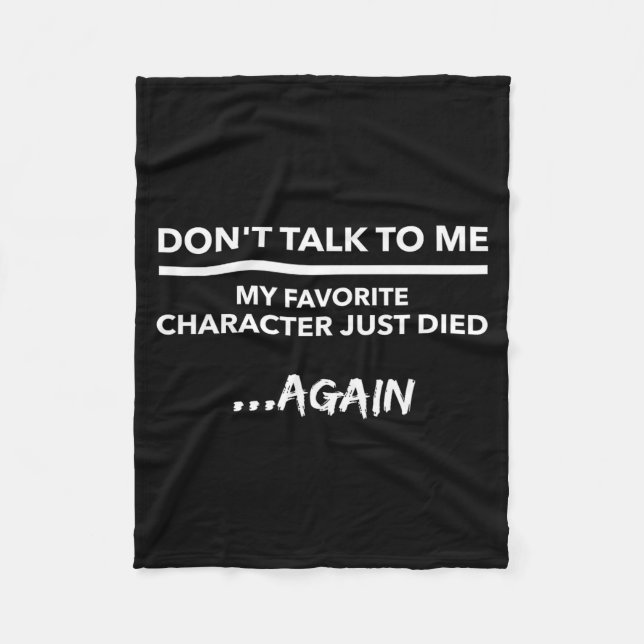 Couverture Polaire Don't Talk To Me My Favorite Character Died Again  (Devant)