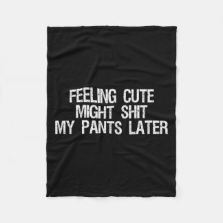 Couverture Polaire Feeling Cute Might My Pants Later Funny Saying Quo