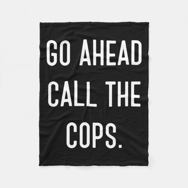 Couverture Polaire Go Ahead Call The Cops Funny Shirt  (Devant)