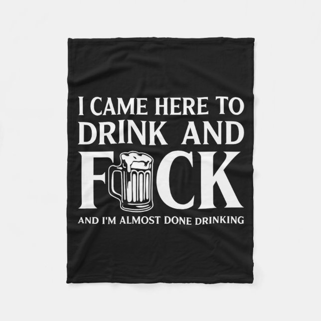 Couverture Polaire I Came Here To Drink And I'm Almost Done Drinking  (Devant)