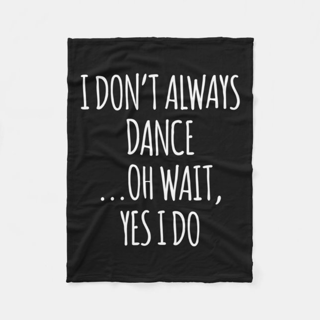 Couverture Polaire I Don't Always Dance Oh Wait - Cute Dancer Long Sl (Devant)