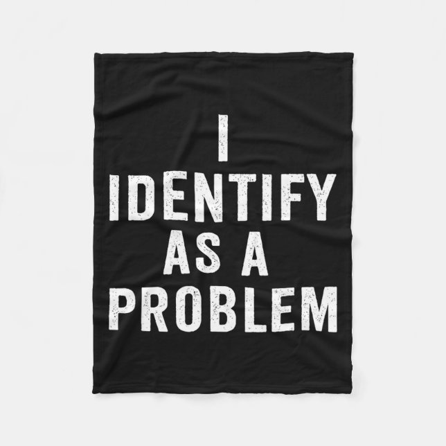 Couverture Polaire I Identify As A Problem Funny Sarcastic Saying Hum (Devant)