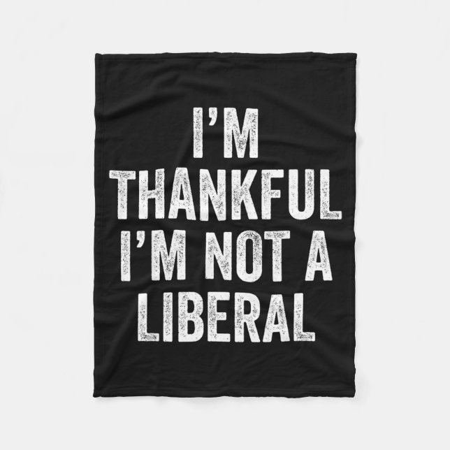 Couverture Polaire I’m Thankful I’m Not A Liberal Funny Thanksgiving  (Devant)