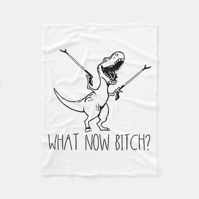 Couverture Polaire What Now Bich Funny T Rex Dinosaur Saying Quote Me (Devant)