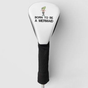 COUVRE-CLUB DE GOLF BORN TO BE A MERMAID
