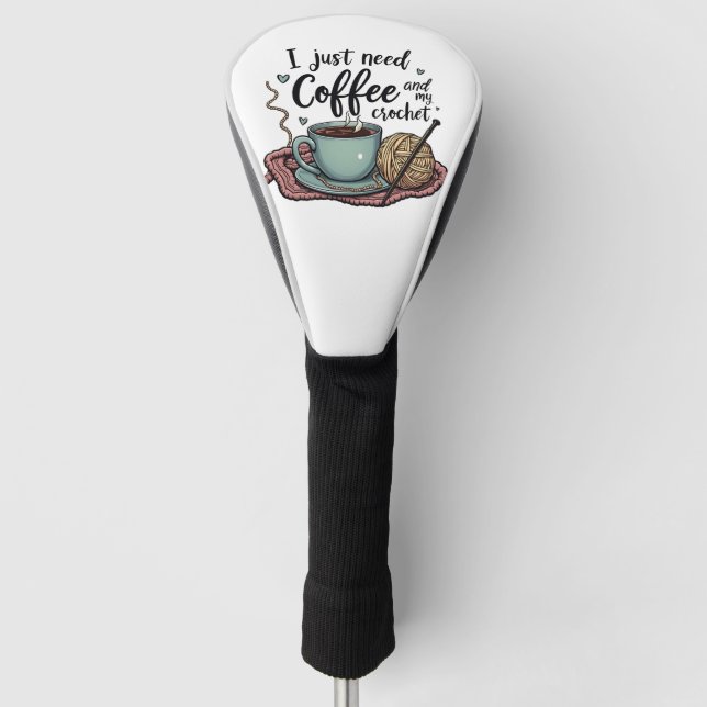 Couvre-club De Golf J'ai juste besoin de café et de Crochet (Devant)