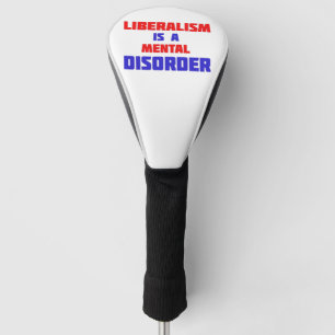 Couvre-club De Golf Le libéralisme Est Un Désordre Mental