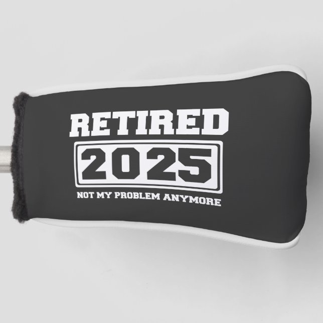 Couvre-club De Golf Retraité 2025 Plus Mon Problème (Devant)