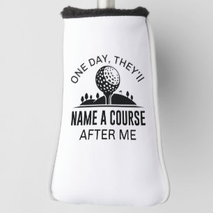 Couvre-club De Golf Un Jour, Ils Nommeront Un Cours Après Moi