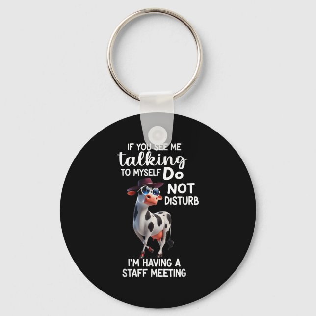 Cow If You See Me Talking To Myself Do Not Disturb Schlüsselanhänger (Vorderseite)