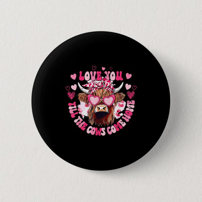 Cow Love You Till The Cows Come Home  Button (Vorderseite)