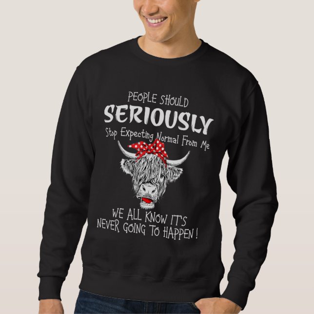 Cow People Should Seriously Stop Expecting Normal  Sweatshirt (Vorderseite)