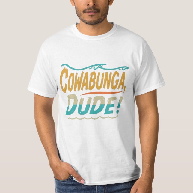 Cowabunga, Dude T-Shirt (Vorderseite)