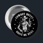 Cowboy Hintern Drive Me Nüsse Cowboys Gay Vintag Button<br><div class="desc">Cowboy Hintern Drive Me Nüsse Cowboys Gay Vintag</div>