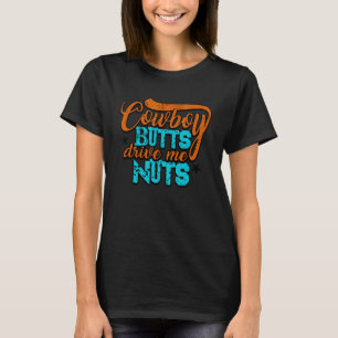 Cowboy Hinterns Drive Me Nuts Funny Southern Girls T-Shirt