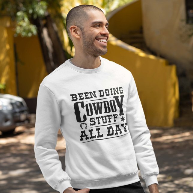 Cowboy Stuff den ganzen Tag Sweatshirt (been doing cowboy stuff all day sweatshirt for men)