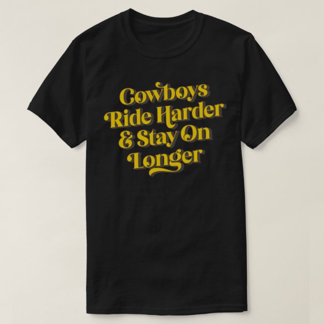 Cowboys fahren länger mit mehr Bleibe T-Shirt (Design vorne)