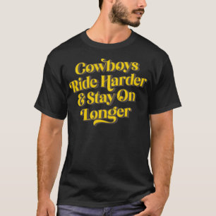 Cowboys fahren länger mit mehr Bleibe T-Shirt