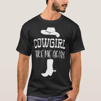 Cowgirl nimmt mich weg und bringt mich weg. T-Shirt
