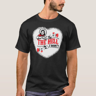 Cowgirl-Zitat Die Hölle, ich werde nicht Bekleidun T-Shirt